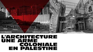 Léopold Lambert : L’Architecture, une arme coloniale en Palestine. 09/01/25 ENSASE