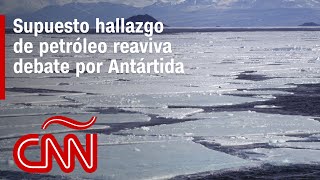 Petróleo en la Antártida: ¿podría llevar a un conflicto entre Argentina, Chile y Reino Unido?