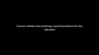 How to use your calculator Part 1 - Common mistakes