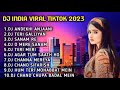 DJ TIKTOK VIRAL 2023 || DJ INDIA ANDEKHI ANJAANI HAI REMIX FULL BASS || FULL ALBUM