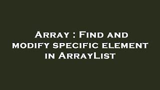 Array : Find and modify specific element in ArrayList