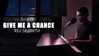 ♪ Give Me A Chance - Ric Segreto / Piano & Vocals Cover