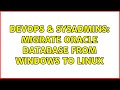 DevOps & SysAdmins: Migrate Oracle database from Windows to Linux