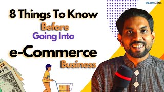 Why You Should Go Into e-Commerce | 8 Things To Know Before Starting An E-Commerce Business in 2023