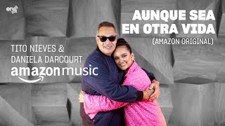 Tito Nieves & Daniela Darcourt - Aunque Sea en Otra Vida (Amazon Original)