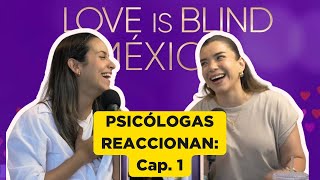 PSICÓLOGAS REACCIONAN: “El AMOR es CIEGO (México)” - Ep. 1