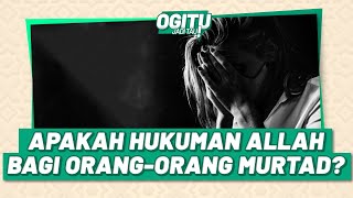 Apa Hukuman Allah Bagi Orang-Orang Murtad? | Ogitu Jadi Tau