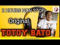 TOTOY BATO NON STOP KAPAMPANGAN PULOSA ORIG.