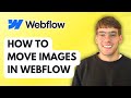 How to Move Images in Webflow [2026 Full Guide]