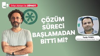 Çözüm süreci başlamadan bitti mi? | Konuk: Tayip Temel | DİPNOT