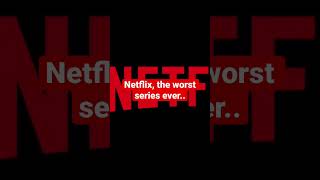 Netflix, the worst series ever..#shorts