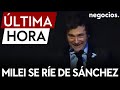 ÚLTIMA HORA | Milei se ríe de Sánchez: 