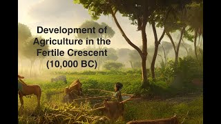 Development of agriculture in the Fertile Crescent (c. 10,000 BCE)