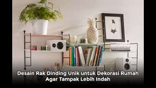 Desain Rak Dinding Unik untuk Dekorasi Rumah Agar Tampak Lebih Indah