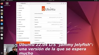 Ubuntu 22.04 LTS "Jammy Jellyfish" una versión de la que se espera mucho