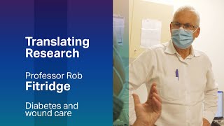 Diabetes and wound care with Professor Rob Fitridge | Translating Research