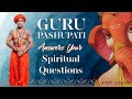 Guru Pashupati answers your Spiritual Questions | Spiritual Clarity Part 1