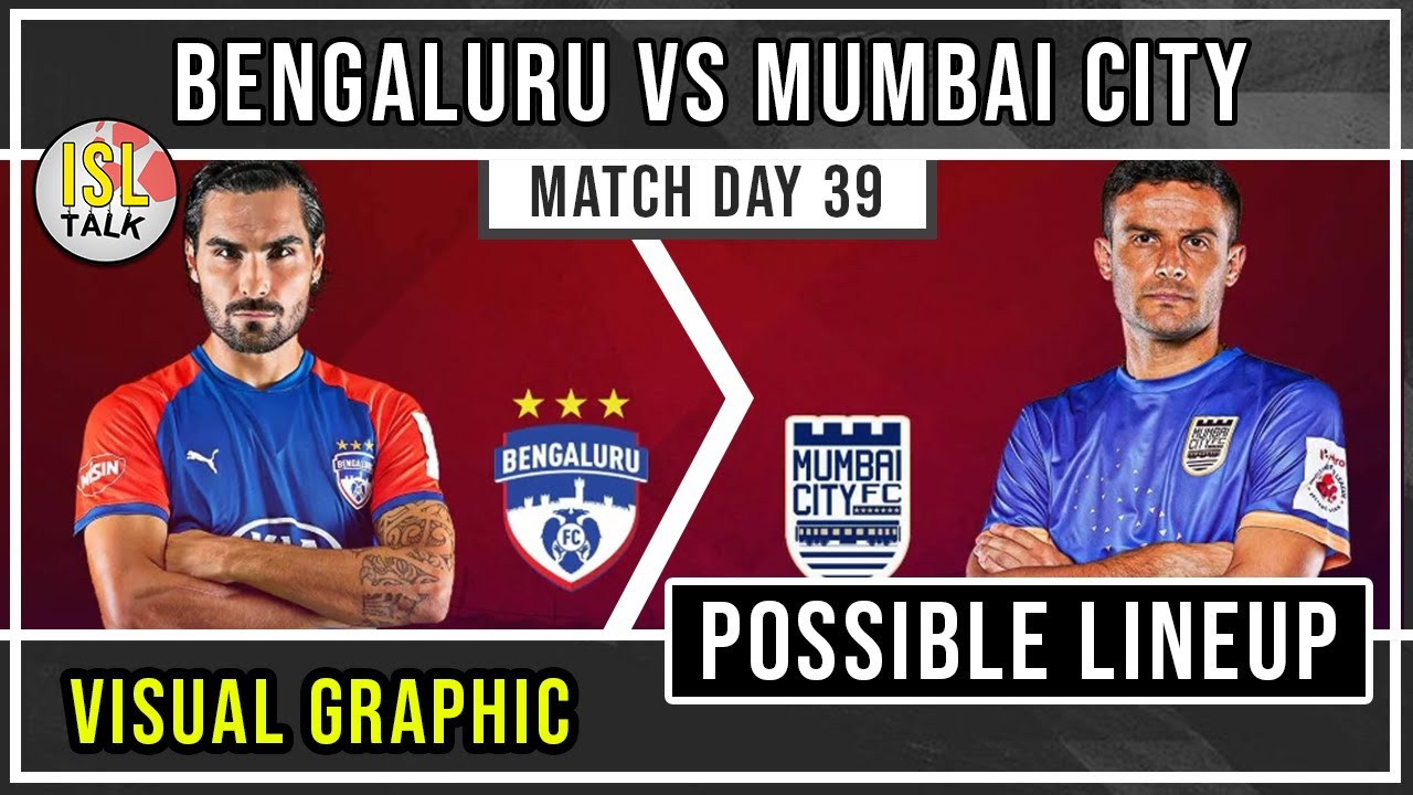 Bengaluru FC Vs Mumbai City FC Possible Lineup | Match Day 39 | ISL ...