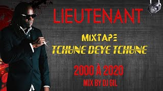 LIEUTENANT - Mixtape TCHUNE DEYE TCHUNE - 2000 à 2020 - Mix by DJ GIL