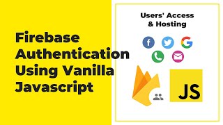 Firebase Authentication For Web (Javascript) - Users' Access & Hosting
