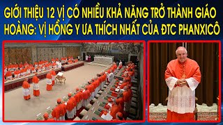 Giới thiệu 12 vị có nhiều khả năng trở thành Giáo Hoàng: Vị Hồng Y ưa thích nhất của ĐTC Phanxicô