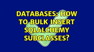 Databases: How to Bulk Insert sqlalchemy subclasses?