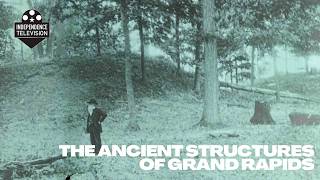 The Ancient Structures of Grand Rapids | Michigan Moment