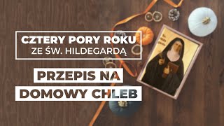 Przepis na DOMOWY CHLEB || Psychodietetyk Justyna Ossowska || Cztery pory roku ze św. Hildegardą #05