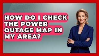How Do I Check The Power Outage Map In My Area? - Survival Skills for Everyone