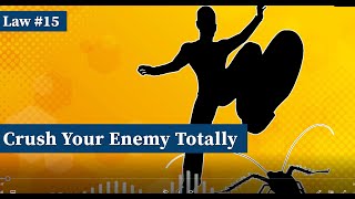 48 Laws Of Power/LAW#15/ CRUSH YOUR ENEMY TOTALLY