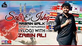 Zamin Ali Exclusive Vlog | ARBAIN WALK - SAFAR E ISHQ | 2021 History of the pilgrimage | HD