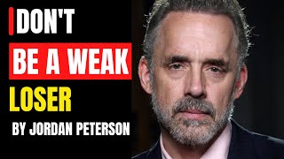 "It's Not Okay For You To Be A WEAK LOSER." - Jordan Peterson
