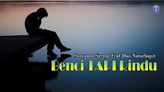 Suryanto Siregar Feat Duo Natarhapit - Benci Tapi Rindu (Official Lirik Video)