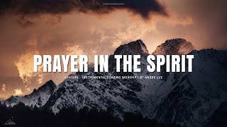 PRAYER IN THE SPIRIT // INSTRUMENTAL SOAKING WORSHIP // SOAKING WORSHIP MUSIC