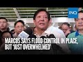 Marcos says flood control in place, but ‘just overwhelmed’