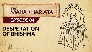 Mahabharata Episode 4 - Desperation of Bhishma