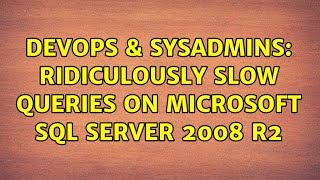 DevOps & SysAdmins: Ridiculously slow queries on Microsoft SQL Server 2008 R2 (2 Solutions!!)