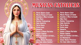 Top 30 Musicas Catolicas: Perto Quero Estar / Maria Passa à Frente / Acalma o Meu Coração / Não Pare