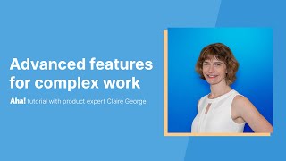 Aha! Tutorial – Advanced features for complex work