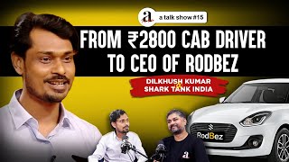 From ₹2,800 Driver to CEO of @rodbez  | Dilkhush Kumar @SharkTankIndia | A Talk Show