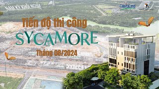 Sycamore | Tiến độ thi công Sycamore tháng 8/2024