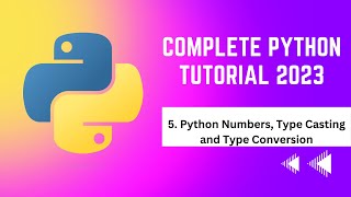 5. Python Numbers, Type Casting and Type Conversion | Complete Python Tutorial 2023