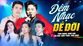 Đêm Nhạc Để Đời - Tùng Dương & Ngọc Anh & Quốc Thiên & Thùy Dung & Lân Nhã Hát Live Như Nuốt Đĩa