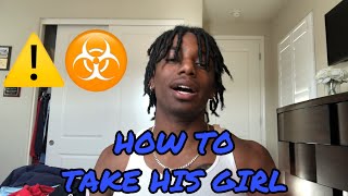 How To Take Someone’s Girl (Toxic)