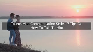 Taurus Man Communication Style - 7 Tips On How To Talk To Him