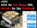 r/AITA: AITA for Not Giving my Future SIL $30,000 for Her Wedding?