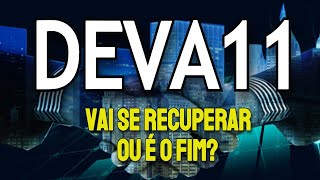 DEVA11 - VAI SE RECUPERAR OU É O FIM?