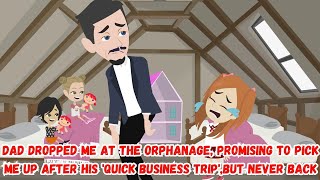 Dad Dropped Me at the Orphanage, Promising to Pick Me Up After His 'Quick Business Trip', Never Back