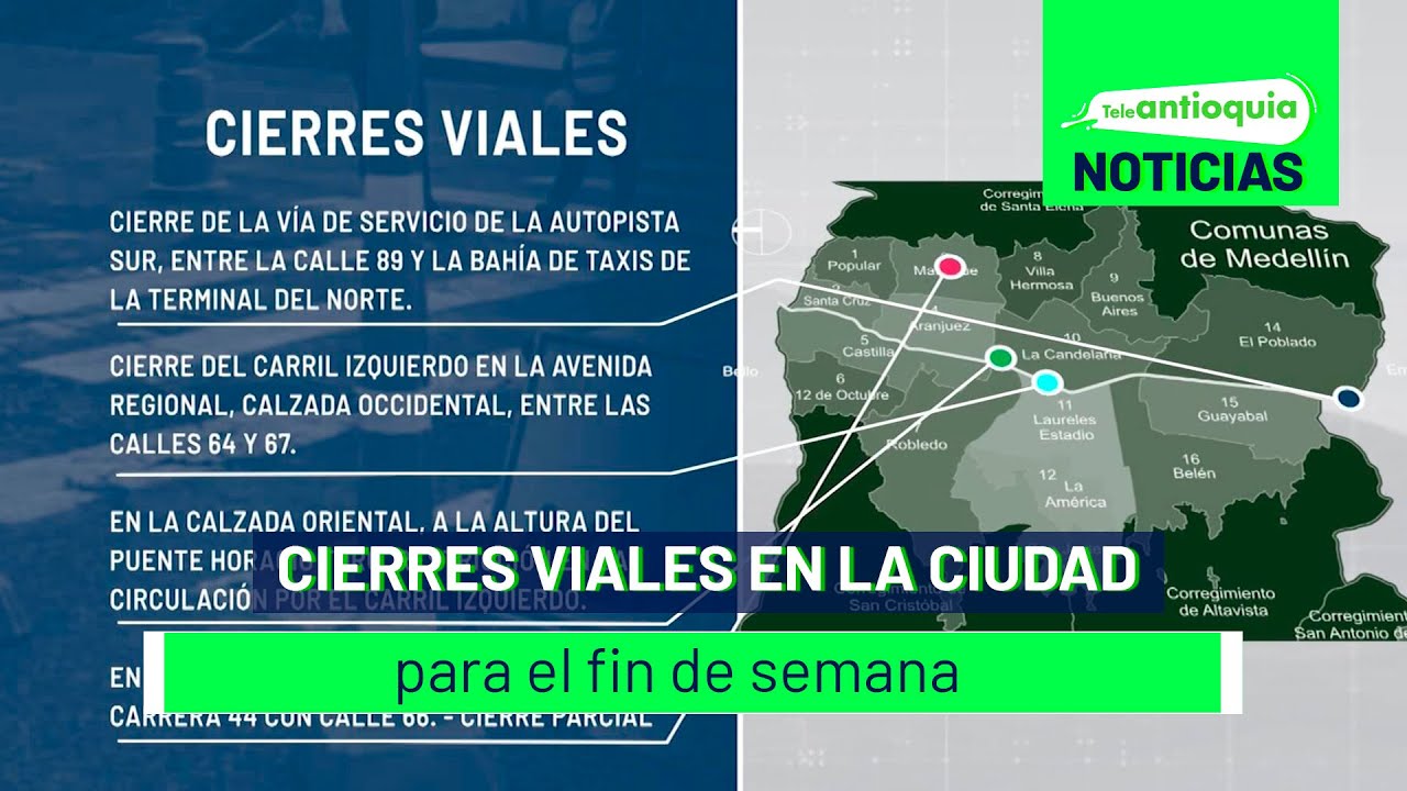 Cierres Viales En La Ciudad Para El Fin De Semana - Teleantioquia ...