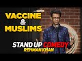 Vaccine & Muslims | Stand up Comedy | Rehman Khan